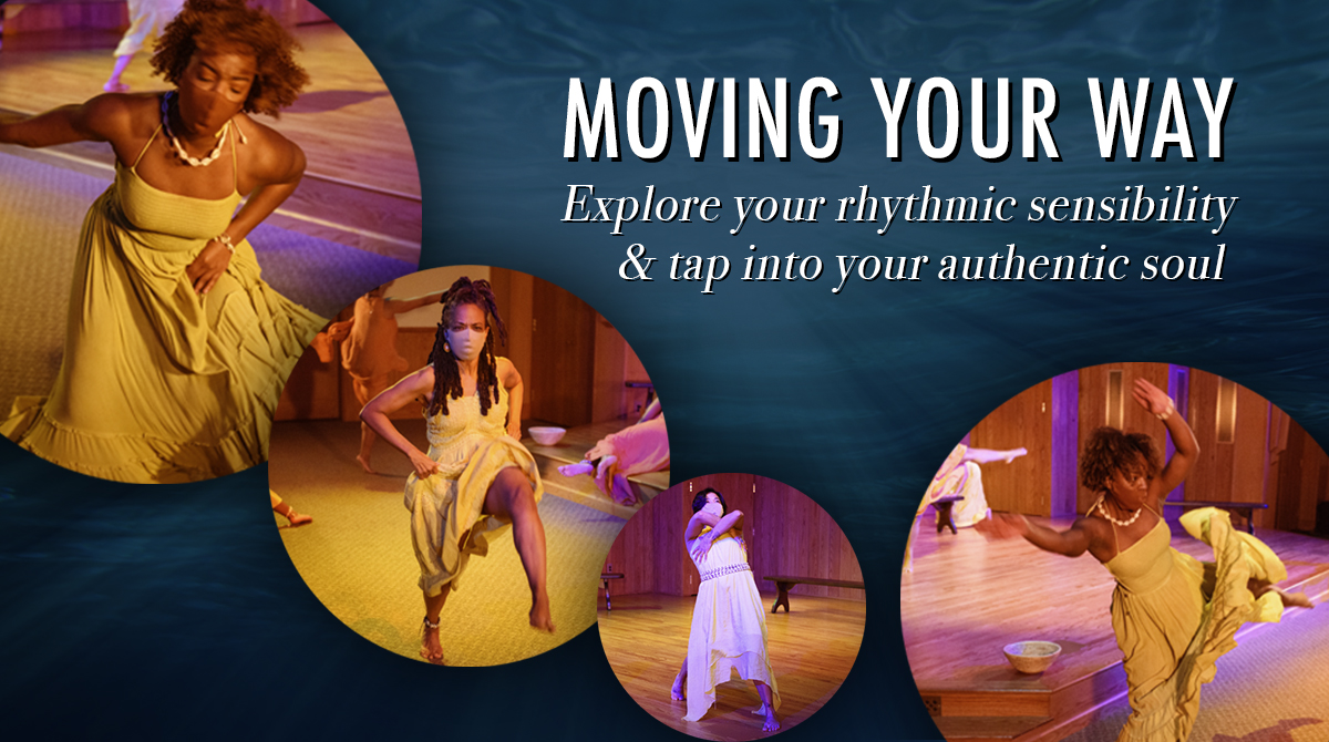 Moving Your Way is a movement experience that invites all participants to explore their rhythmic sensibility & tap into their authentic soul.